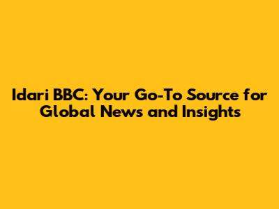 Idari BBC: Your Go-To Source for Global News and Insights