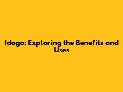 Idogo: Exploring the Benefits and Uses