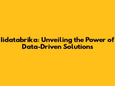 Iidatabrika: Unveiling the Power of Data-Driven Solutions
