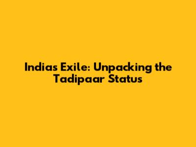India's Exile: Unpacking the 'Tadipaar' Status