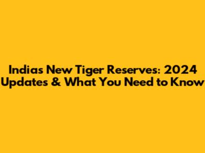 India's New Tiger Reserves: 2024 Updates & What You Need to Know