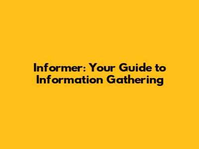 Informer: Your Guide to Information Gathering
