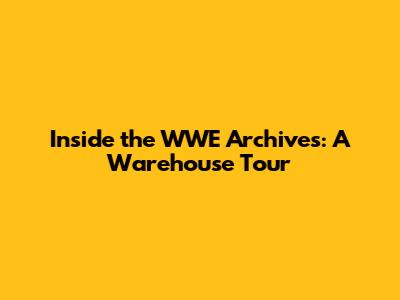 Inside the WWE Archives: A Warehouse Tour
