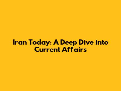 Iran Today: A Deep Dive into Current Affairs