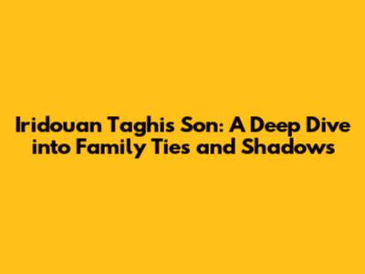 Iridouan Taghi's Son: A Deep Dive into Family Ties and Shadows