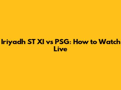 Iriyadh ST XI vs PSG: How to Watch Live