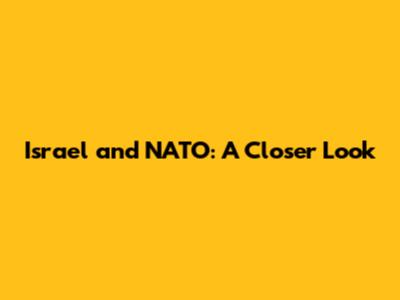 Israel and NATO: A Closer Look