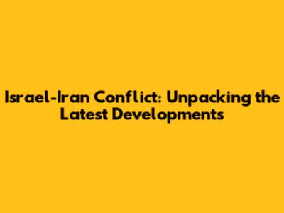 Israel-Iran Conflict: Unpacking the Latest Developments