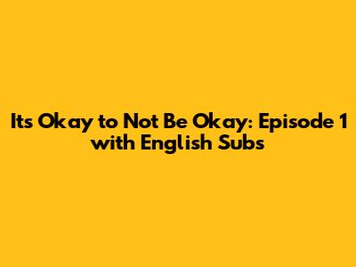 It's Okay to Not Be Okay: Episode 1 with English Subs