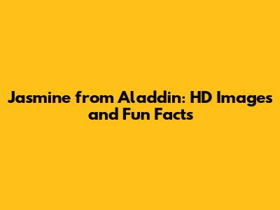 Jasmine from Aladdin: HD Images and Fun Facts
