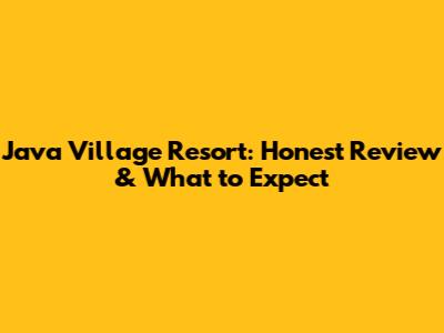 Java Village Resort: Honest Review & What to Expect