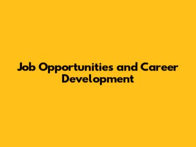 Job Opportunities and Career Development