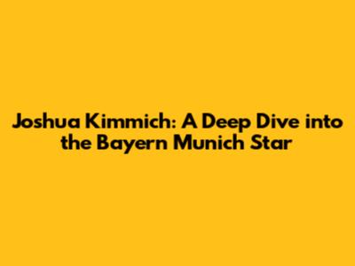 Joshua Kimmich: A Deep Dive into the Bayern Munich Star