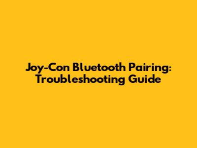 Joy-Con Bluetooth Pairing: Troubleshooting Guide
