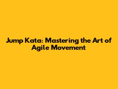 Jump Kata: Mastering the Art of Agile Movement