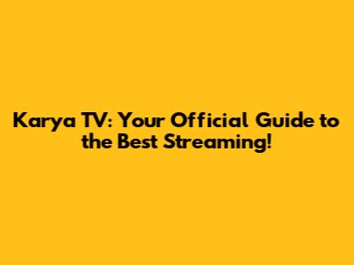 Karya TV: Your Official Guide to the Best Streaming!
