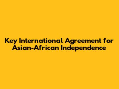 Key International Agreement for Asian-African Independence
