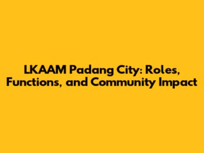 LKAAM Padang City: Roles, Functions, and Community Impact