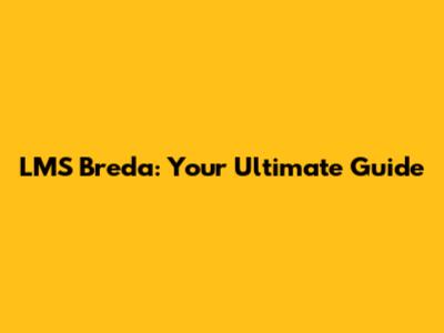 LMS Breda: Your Ultimate Guide