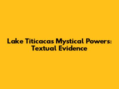 Lake Titicaca's Mystical Powers: Textual Evidence
