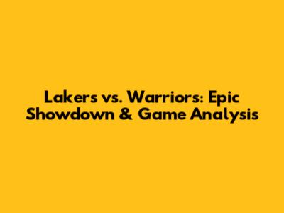 Lakers vs. Warriors: Epic Showdown & Game Analysis