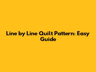 Line by Line Quilt Pattern: Easy Guide