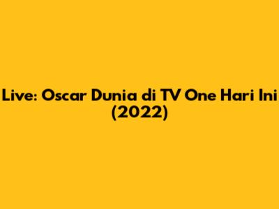 Live: Oscar Dunia di TV One Hari Ini (2022)