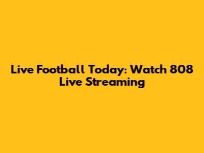 Live Football Today: Watch 808 Live Streaming