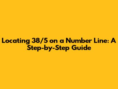 Locating 38/5 on a Number Line: A Step-by-Step Guide