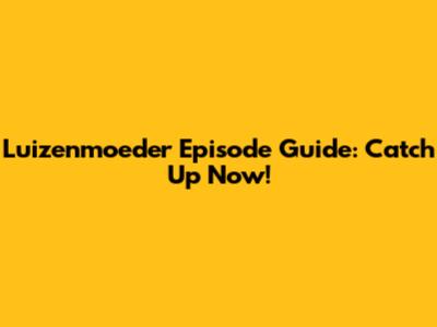 Luizenmoeder Episode Guide: Catch Up Now!