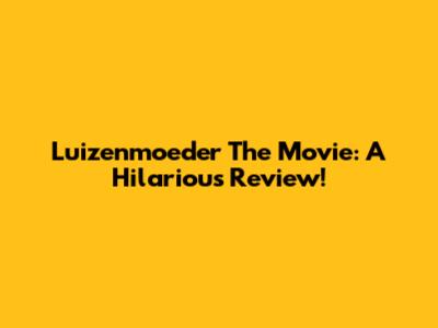 Luizenmoeder The Movie: A Hilarious Review!