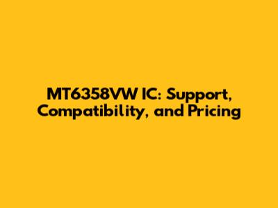 MT6358VW IC: Support, Compatibility, and Pricing