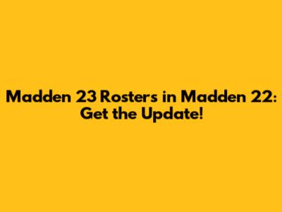 Madden 23 Rosters in Madden 22: Get the Update!