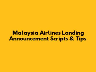 Malaysia Airlines Landing Announcement Scripts & Tips