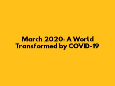 March 2020: A World Transformed by COVID-19