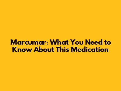 Marcumar: What You Need to Know About This Medication