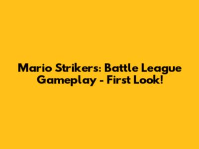 Mario Strikers: Battle League Gameplay - First Look!