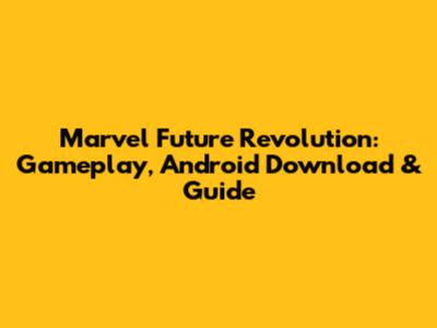Marvel Future Revolution: Gameplay, Android Download & Guide