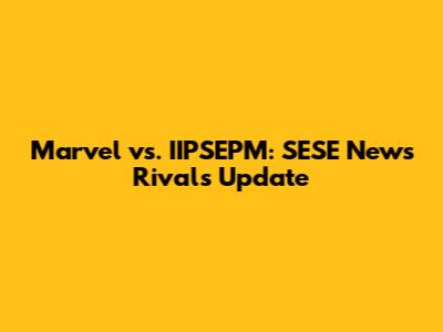 Marvel vs. IIPSEPM: SESE News Rivals Update