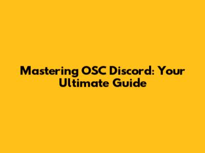 Mastering OSC Discord: Your Ultimate Guide