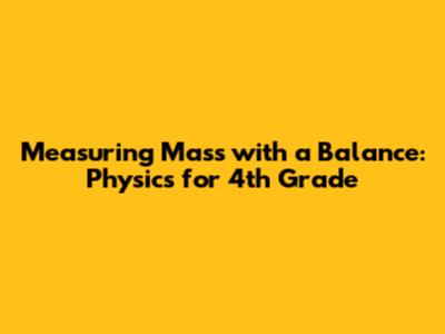 Measuring Mass with a Balance: Physics for 4th Grade