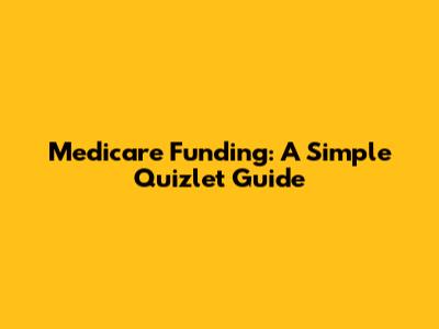 Medicare Funding: A Simple Quizlet Guide
