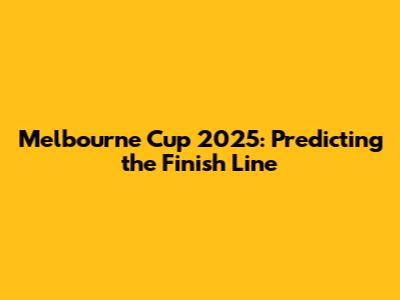 Melbourne Cup 2025: Predicting the Finish Line