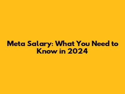 Meta Salary: What You Need to Know in 2024