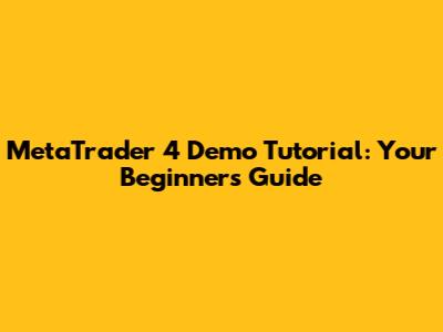 MetaTrader 4 Demo Tutorial: Your Beginner's Guide