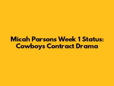 Micah Parsons Week 1 Status: Cowboys Contract Drama