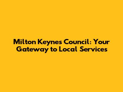 Milton Keynes Council: Your Gateway to Local Services