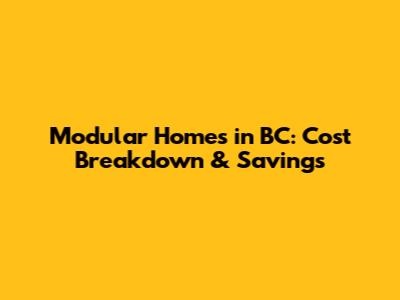 Modular Homes in BC: Cost Breakdown & Savings