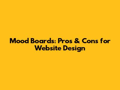 Mood Boards: Pros & Cons for Website Design