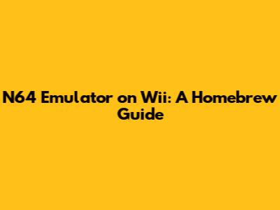 N64 Emulator on Wii: A Homebrew Guide